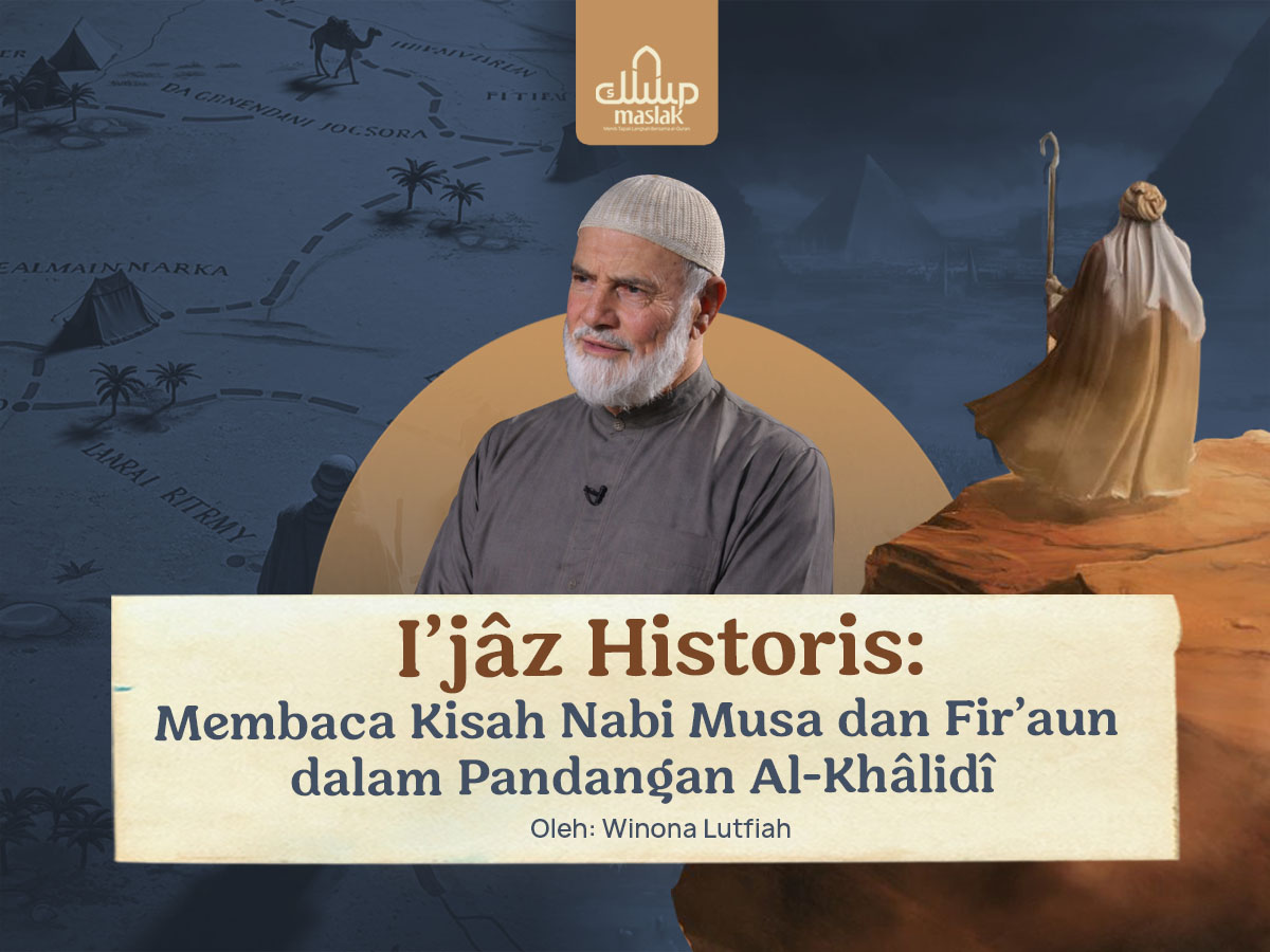 I’jâz Historis: Membaca Kisah Nabi Musa & Fir’aun dalam Pandangan Al-Khâlidî